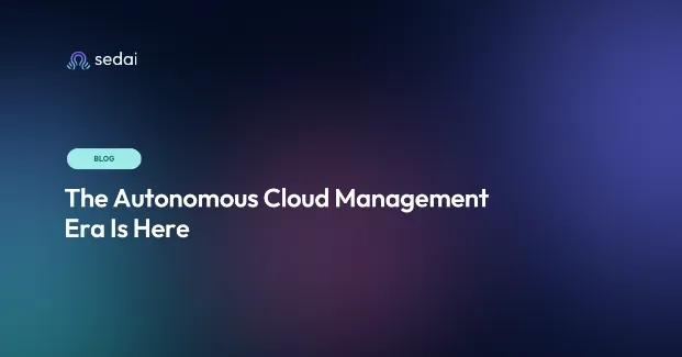 The Autonomous Cloud Management Era Is Here