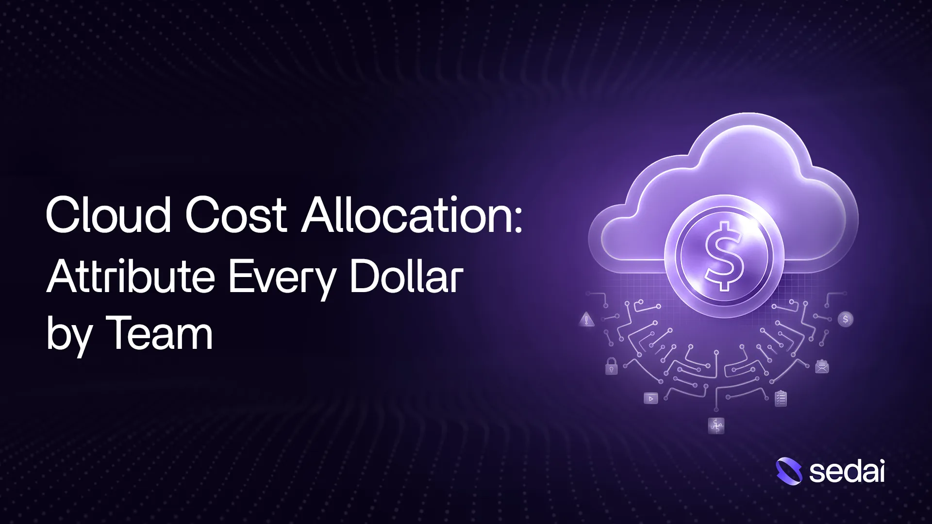 Cloud Cost Allocation: Attribute Every Dollar by Team