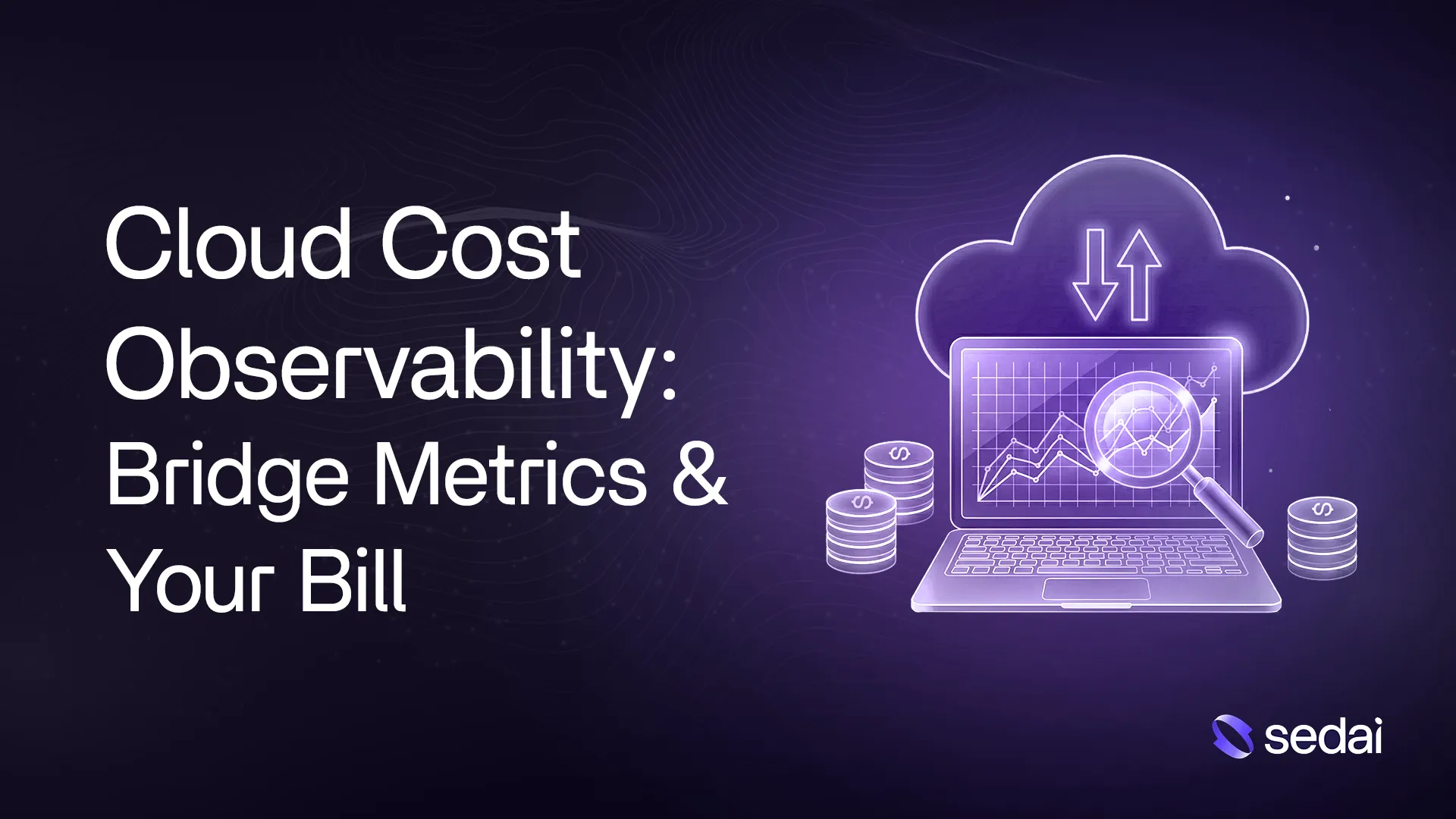 Cloud Cost Observability: How to Bridge the Gap Between Metrics & Your Bill