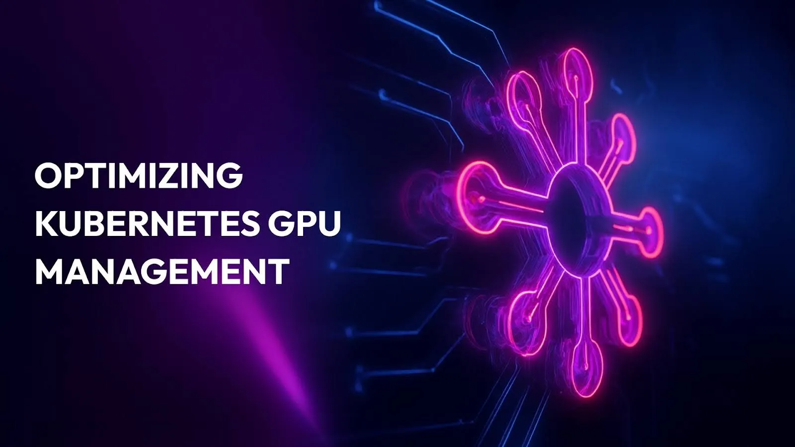 11+ Strategies to Optimize GPU Resource Management in Kubernetes