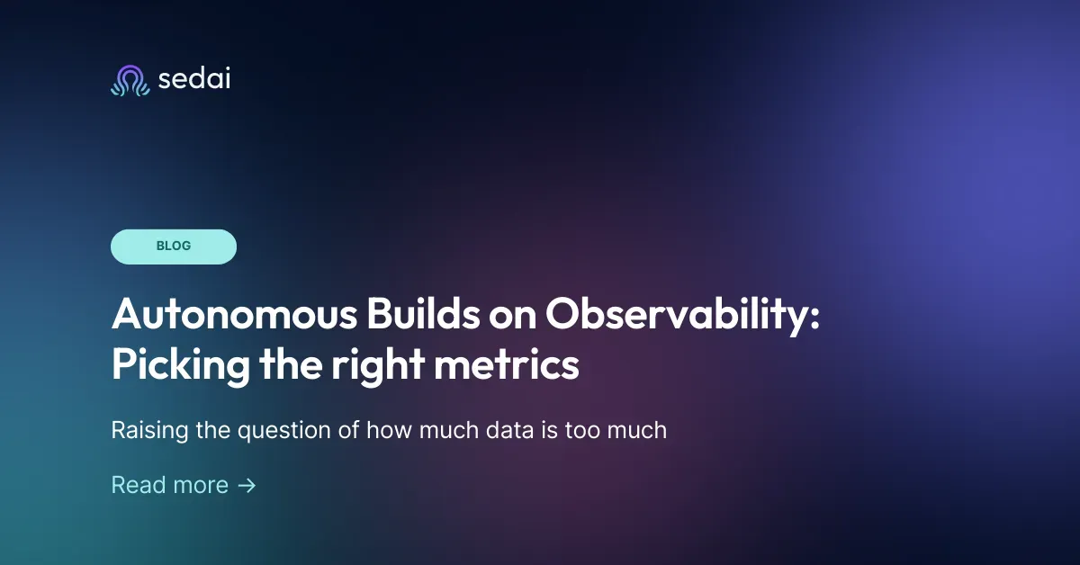Autonomous Builds on Observability: Picking the right metrics